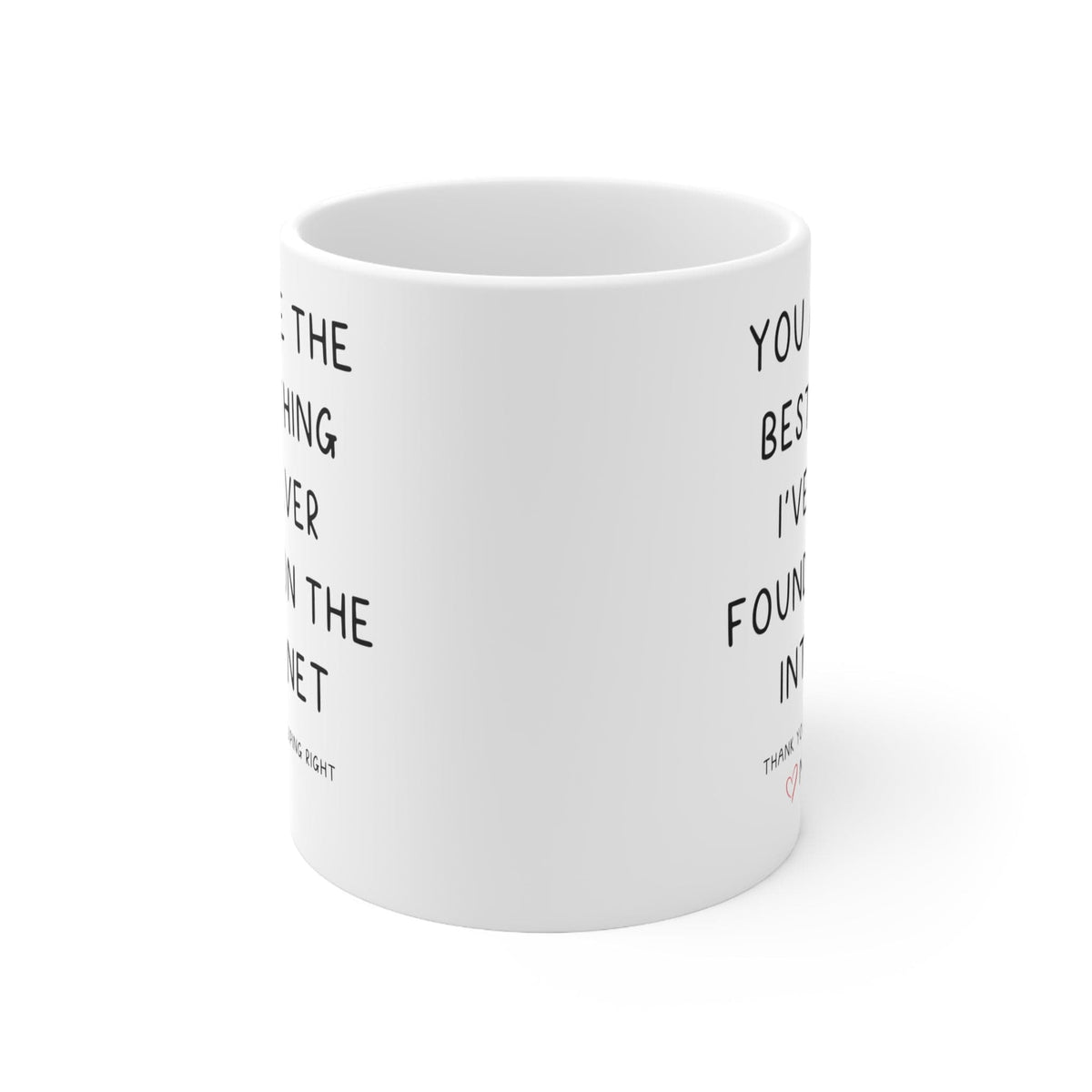 You Are The Best Thing I've ever found on the internet personalized - valentine's day gift   Ceramic Mug 11oz