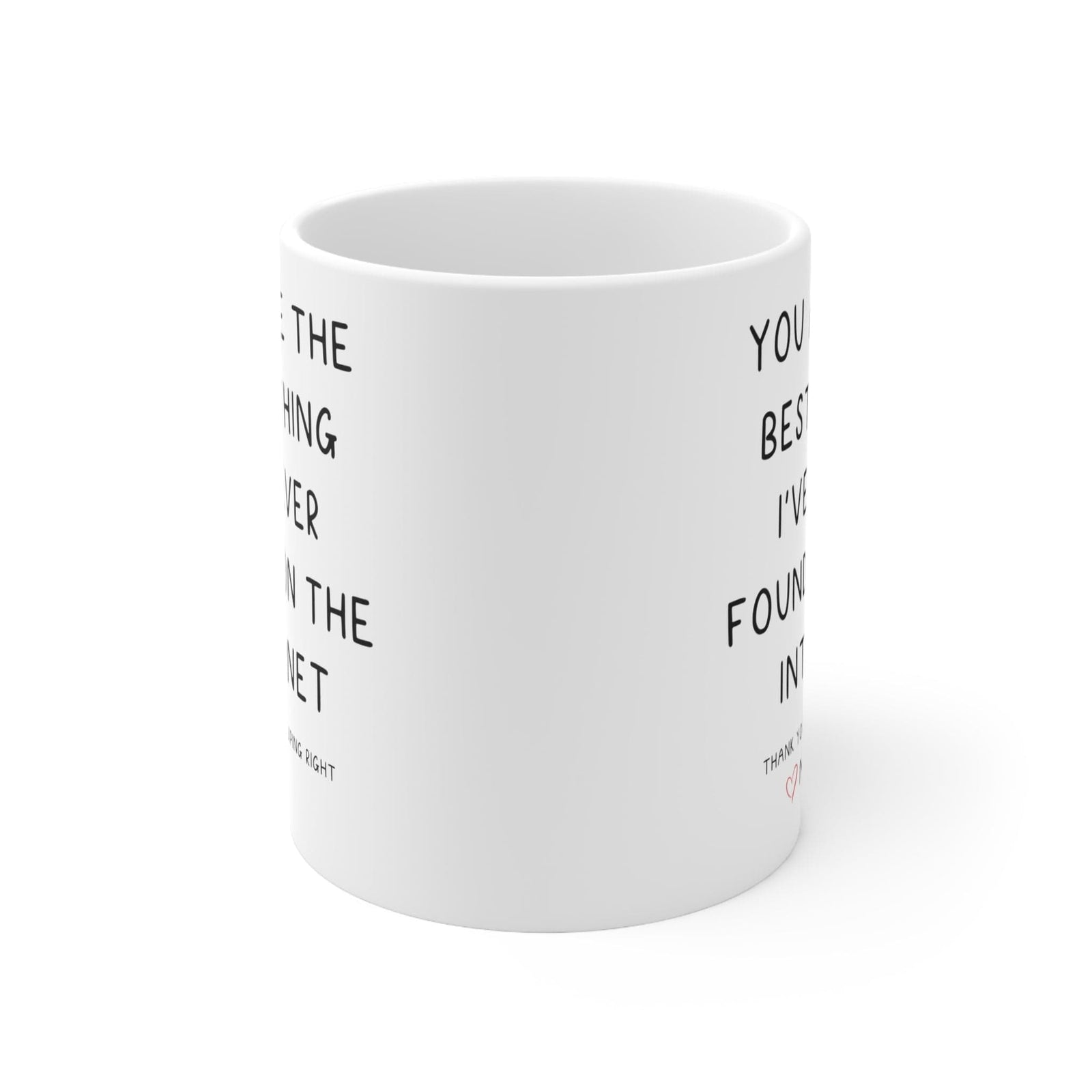 You Are The Best Thing I've ever found on the internet personalized - valentine's day gift   Ceramic Mug 11oz